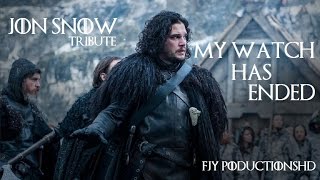 Game Of Thrones - Jon Snow - Tribute - My Watch Has Ended