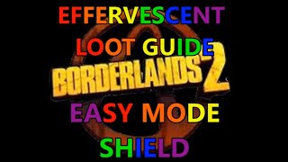 Borderlands 2 Effervescent Loot Guide EASY MODE Shield