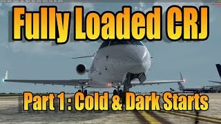 FULLY LOADED CRJ Pt1   COLD AND DARK START