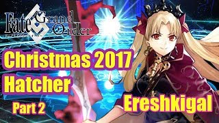 [Fate/Grand Order] Christmas 2017 Hatcher! Ereshkigal is Finally Here!  [Part 2/2]
