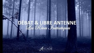 Débat et Libre Antenne - Les Rêves Initiatiques
