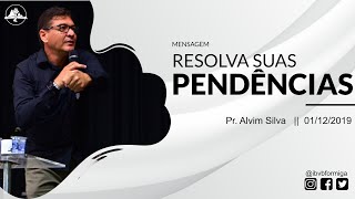 Resolva suas pendências || Pr. Alvim Silva || 01/12/2019