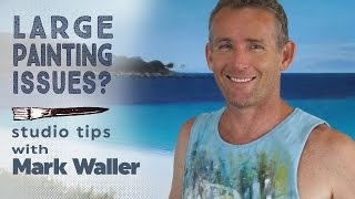 Large Painting Issues? Studio Tips with Mark Waller