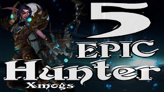 Wow Legion - 5 Epic and Unique Hunter Xmogs Sets