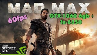 Mad Max (2015) - GTX-1060 6gb + fx-8350 - Ultra Settings - 60fps