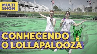 Conhecendo o Lollapalooza | Maicon Santini + Bruno Bock | Lollapalooza 2018