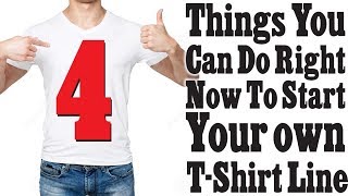 4 Things You Can Do Right Now To Start Your T Shirt Line