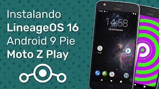 Moto Z Play - Instalando LineageOS 16 (Android 9 Pie)