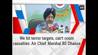 We hit terror targets, can't count casualties: Air Chief Marshal BS Dhanoa - ANI News