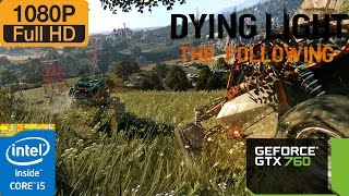 Dying Light: The Following | i5 4670K - GTX 760 - 1080p