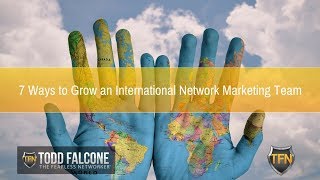 7 Ways to Grow an International Network Marketing Team