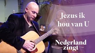 Nederland Zingt: Jezus ik hou van U /Mijn Jezus ik houd van U (medley)