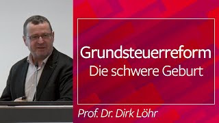 Prof. Dr. Löhr: Grundsteuerreform. Die schwere Geburt - 09.12.2019