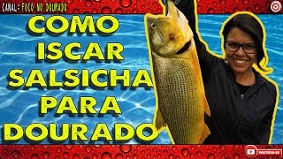 Como iscar salsicha para o dourado