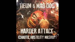 Mad Dog vs Tieum - Harder Attack (Chaotic Hostility Mashup)