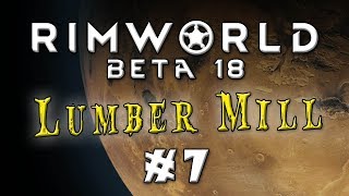 Let's Play: Rimworld Beta 18 - The Lumber Mill - Episode 7