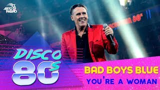 ?️ Bad Boys Blue - You’re a Woman (LIVE @ Дискотека 80-х 2019)