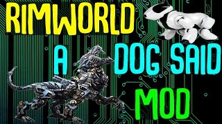 Killer Bionic Cyborg Animals! A Dog Said Mod! Rimworld Mod Showcase