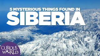5 Mysterious Things Found in Siberia