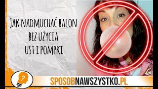Jak nadmuchać balon bez użycia ust i pompki | Sposób na wszystko