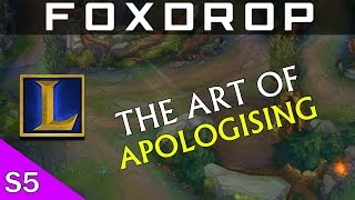 The Art of Apologising - League of Legends