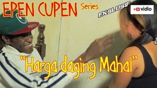 EPEN CUPEN 7 Mop Papua : harga daging mahal (18+)