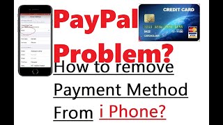 "PayPal" Problem? HOW TO REMOVE PAYMENT METHOD / CREDIT CARD On iPHONE on apple?