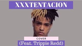 XXXTENTACION - Fuck Love (feat. Trippie Redd) || Cover