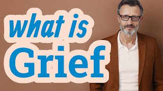 Grief | Meaning of grief