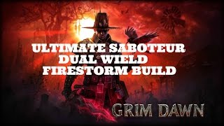 [Grim Dawn] Ultimate Saboteur Dual Wield Firestorm Build