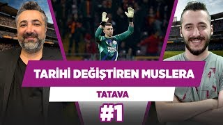 "Fernando Muslera tarih değiştiren oyuncu..." | Serdar Ali Çelikler & Berkay Tokgöz | TATAVA #1