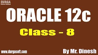 ORACLE 12c Tutorials || Class - 8 || by Mr. Dinesh On 25-09-2019
