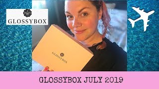GLOSSYBOX - BEAUTY SUBSCRIPTION BOX - JULY 2019 UNBOXING
