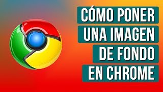 Como Poner un Fondo Personalizado en Google Chrome