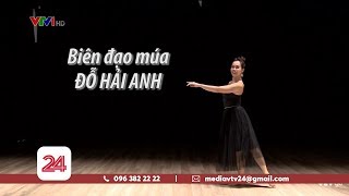 Tiêu Điểm: Đỗ Hải Anh - Từ đam mê đến người truyền cảm hứng trong làng múa Việt | VTV24