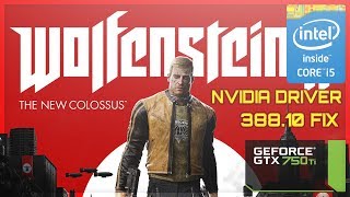 Wolfenstein II: The New Colossus - GTX 750 ti - i5 2400 - 12GB RAM (Nvidia Drivers 388.10 fix?)