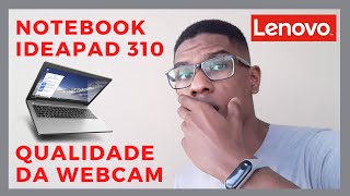 Qualidade da Webcam | Notebook Lenovo Ideapad 310 Intel Core i5 6ª Geração 8GB 15,6