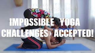 IMPOSSIBLE YOGA CHALLENGES ACCEPTED!