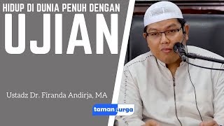 Hidup di Dunia Penuh dengan Ujian - Ustadz Dr. Firanda Andirja, Lc, MA