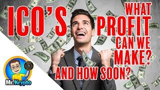 ICO's - What Profit Can We Make??? And, How Soon???