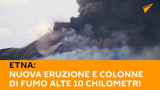 #Etna: nuova #eruzione e colonne di fumo alte 10 chilometri