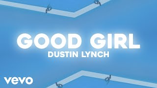 Dustin Lynch - Good Girl (Lyric Video)