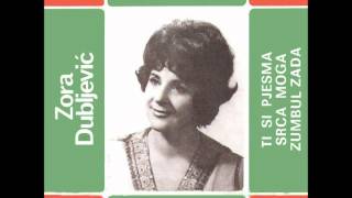 Zora Dubljević - Ti si pjesma srca moga