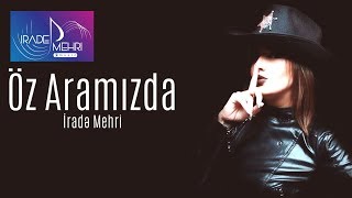 Irade Mehri - Oz Aramizda 2017 (Official Audio)