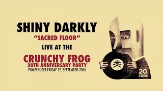 Shiny Darkly - Sacred Floor (Live at the Crunchy Frog 20th Anniversary Party)