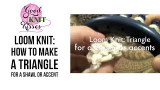 How to Loom Knit a Triangle for Shawl or accent