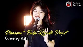 DILAMARMU - BADAI ROMATIC PROJECT | COVER BY RATU