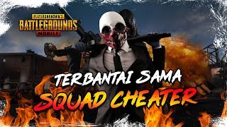 TERBANTAI SQUAD CHEATER - PUBG MOBILE