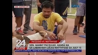 Sen. Manny Pacquiao, handa na sa laban kay Lucas Matthysse sa July 15