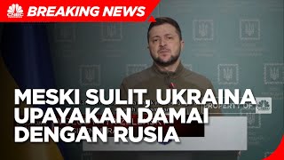 Meski Sulit, Ukraina Upayakan Perdamaian Dengan Rusia
